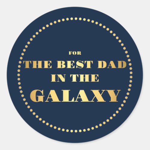 For the Best Dad in the Galaxy Classic Round Sticker