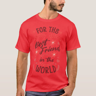 For the Best Friend in the World Floral girl T-Shirt