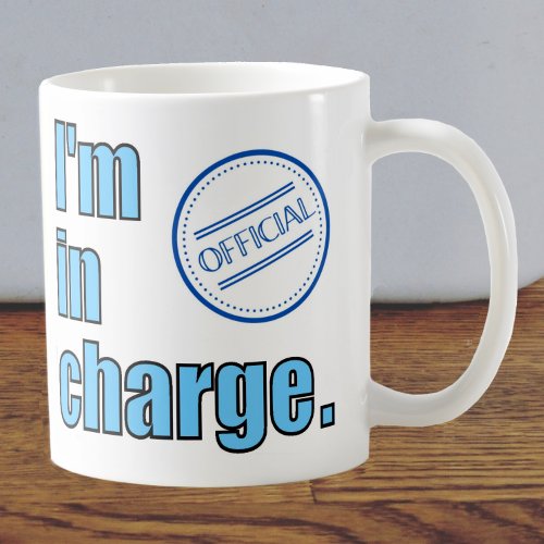 For the Boss Message says Im in Charge Coffee Mug