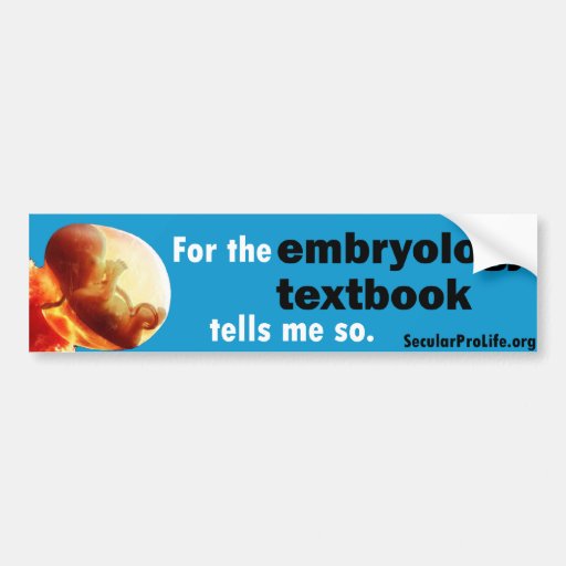 For the Embryology Textbook tells me so... Car Bumper Sticker