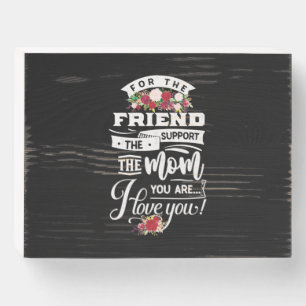 For The Friends I Love You Wooden Box Sign