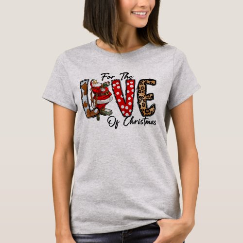 For the Love of Christmas T_Shirt