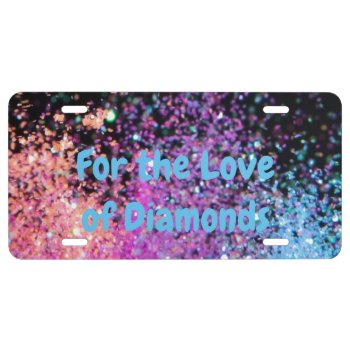 For The Love Of Diamonds License Plate by KraftyKays at Zazzle