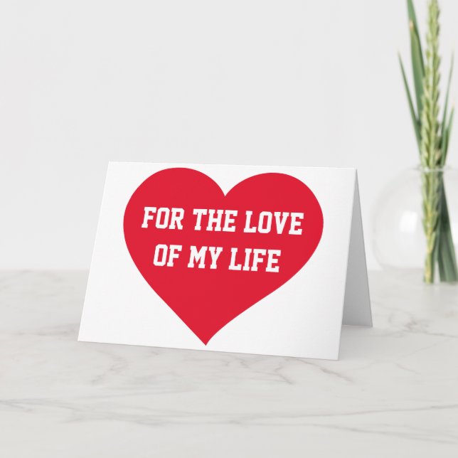 For The Love Of My Life Valentine Greeting Cards (Front)