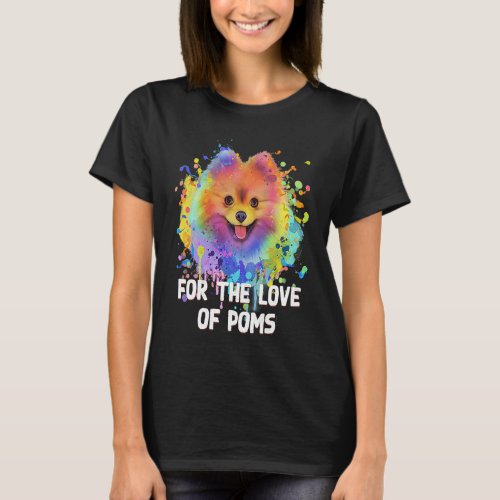 For the Love of Poms  Pomeranian Humor Pom Pom Dog T_Shirt