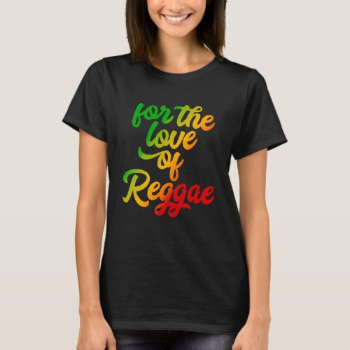 For the Love of Reggae Rasta Colors T_Shirt