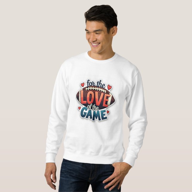 For the Love of the Game Football Sweatshirt (Front Full)