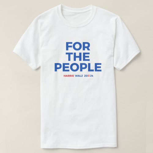 For the people _ Harris Walz 2024 T_Shirt