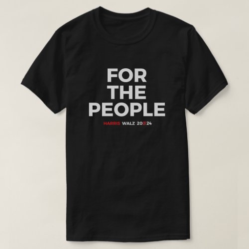 For the people _ Harris Walz 2024 T_Shirt