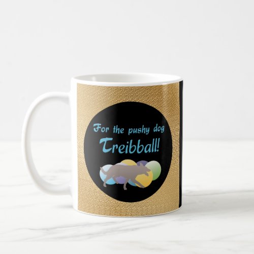For the Pushy Dog _ Treibball Coffee Mug