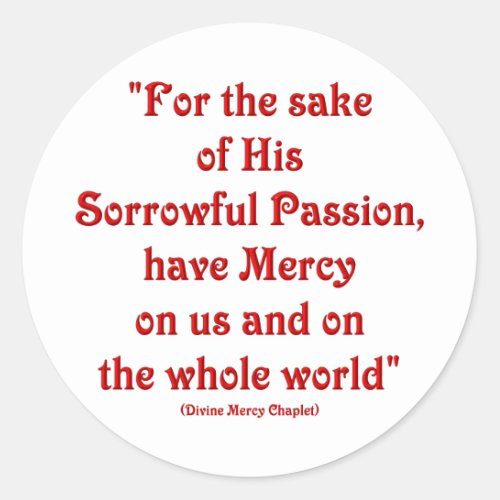 For the sake of His Sorrowful Passion Classic Round Sticker