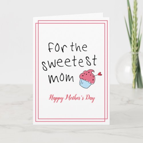 For The Sweetest Mom Cute Cupcake Mothers Day Card