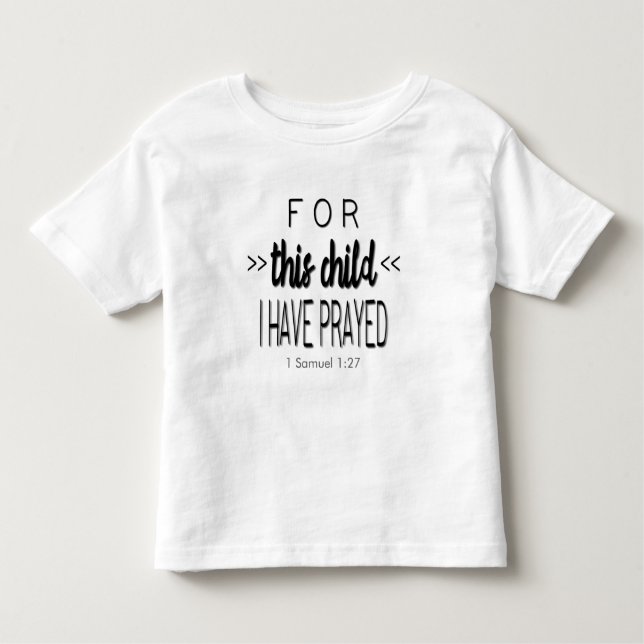 For this child I have prayed, Black Font Toddler T-shirt (Front)