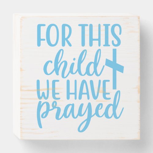 For This Child We Have Prayed with Cross Wooden Box Sign