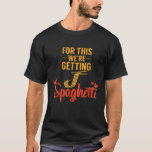 For This Were Getting Spaghetti Italian Chefs T-Shirt<br><div class="desc">For This Were Getting Spaghetti Italian Chefs</div>