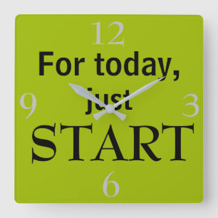For today just START Cool Motivational Quote Green Square Wall Clock