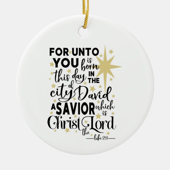 For Unto You is Born This Day Gold Christmas Ceramic Ornament (Front)