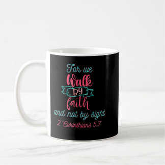 For We Walk by Faith and not by Sight  Coffee Mug