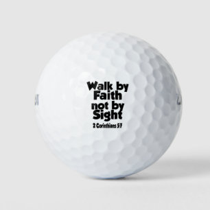 For we walk by faith, not by sight. golf balls