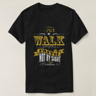 For We Walk By Faith Not By Sight T-Shirt