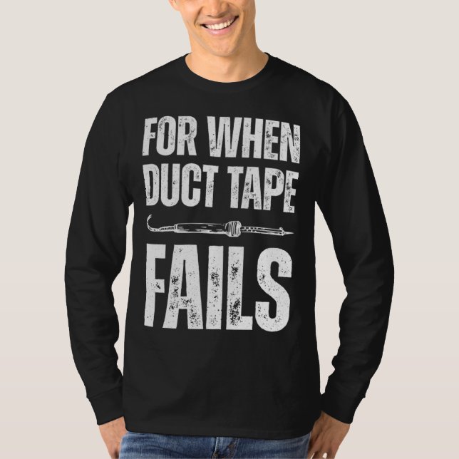 For when duct tape fails job profession Quote T-Shirt (Front)