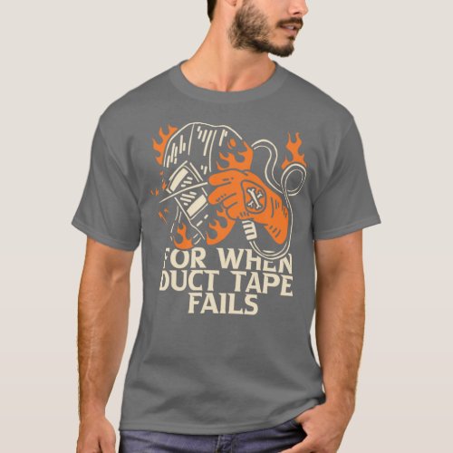 For When Duct Tape Fails  T_Shirt