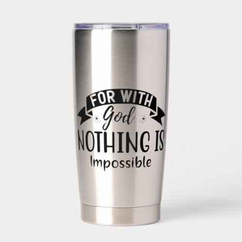 For With God Nothing Is Impossible Religious  Insulated Tumbler