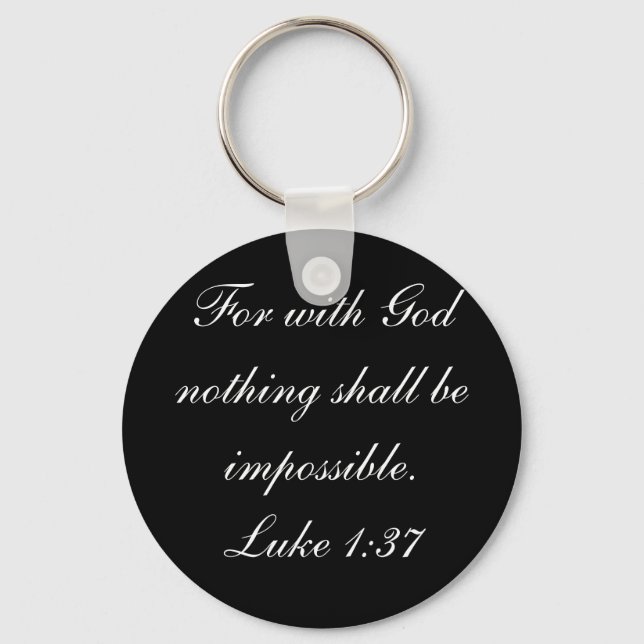 For with God nothing shall be impossible.Luke 1:37 Keychain (Front)
