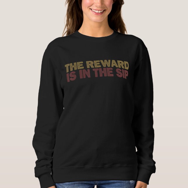 for Women Men The Reward is in the Sip Sweatshirt (Front)