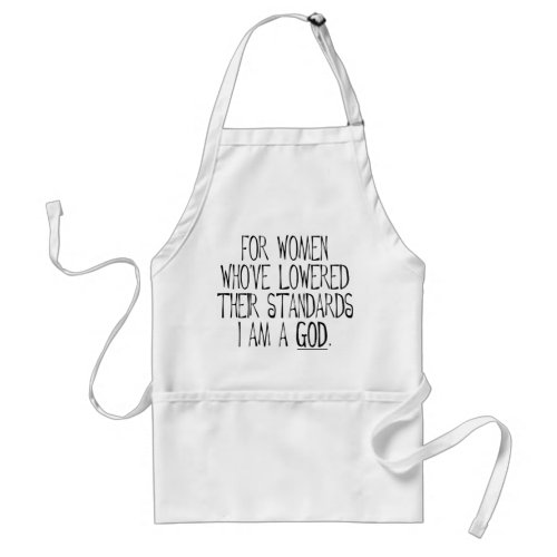 For Women Whove Lowered Their Standards Im A God Adult Apron