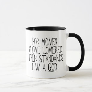 For Women Who've Lowered Their Standards I'm A God Mug