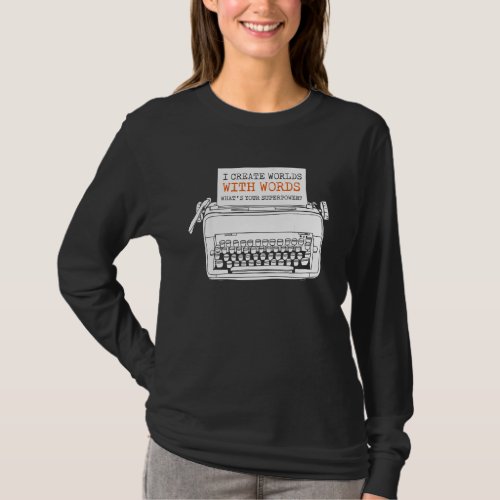 For Writers I Create Worlds With Words On A Typewr T_Shirt