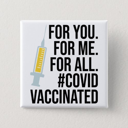 For you For me For all Covid Vaccinated Button