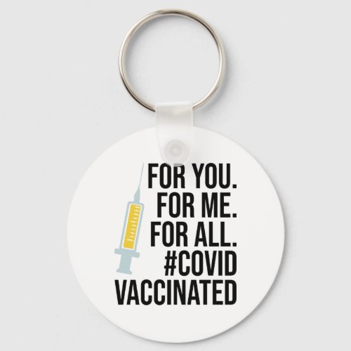 For you For me For all Covid Vaccinated Keychain