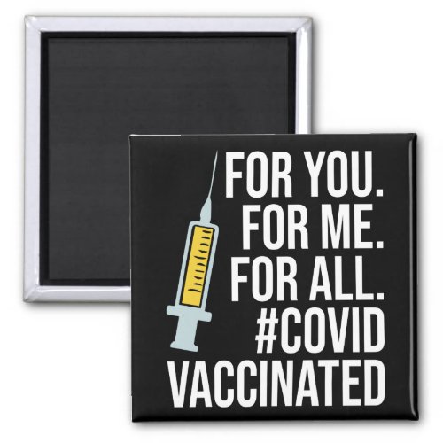 For you For me For all Covid Vaccinated Magnet
