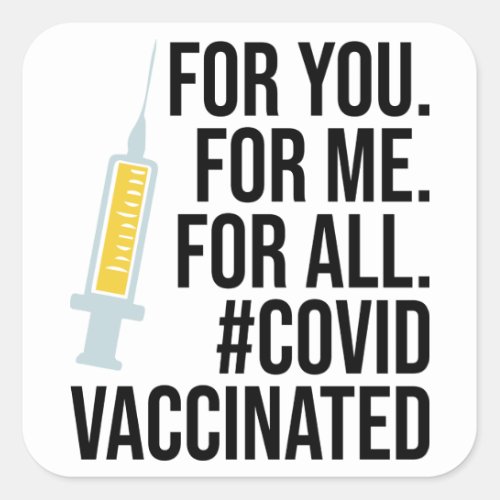 For you For me For all Covid Vaccinated Square Sticker