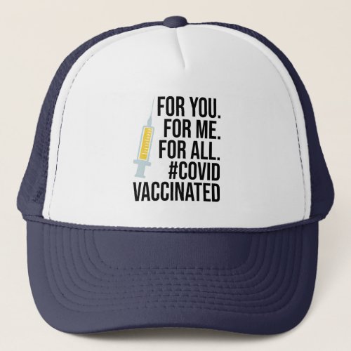 For you For me For all Covid Vaccinated Trucker Hat