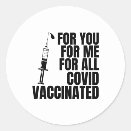 For you for me for all covidvaccinated classic round sticker