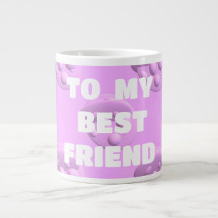 For your best friend bubbles in pink giant coffee mug