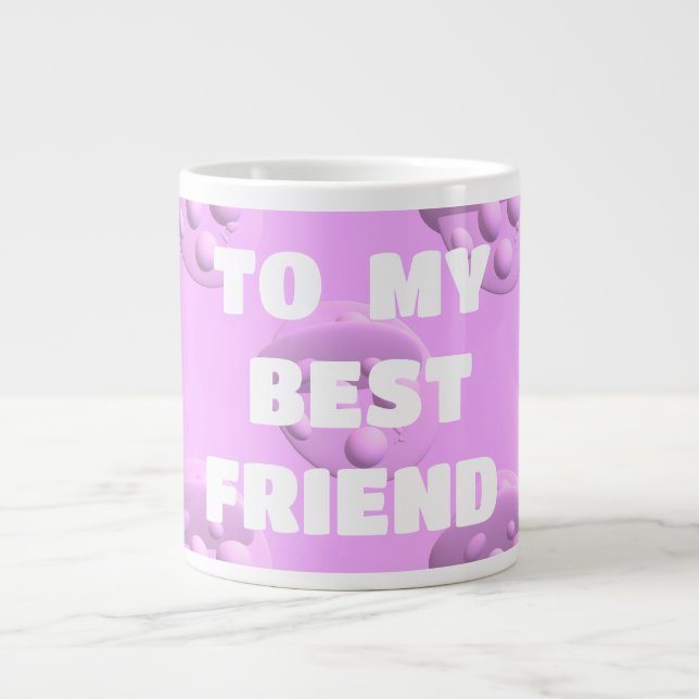 For your best friend bubbles in pink giant coffee mug (Front)