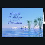 For your Husband, a Spa Like, Blue Birthday<br><div class="desc">An elegant and simple birthday card for your husband. A tranquil water scene with blue water and plants. A spa like birthday card to give a feeling of relaxation. A perfect card to give with a spa or manicure gift certificate.</div>