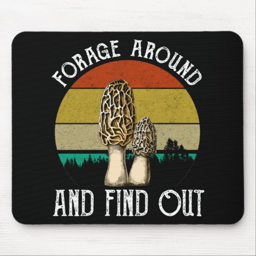 Forage Around And Find Out Morels Mouse Pad