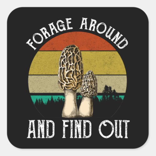 Forage Around And Find Out Morels Square Sticker