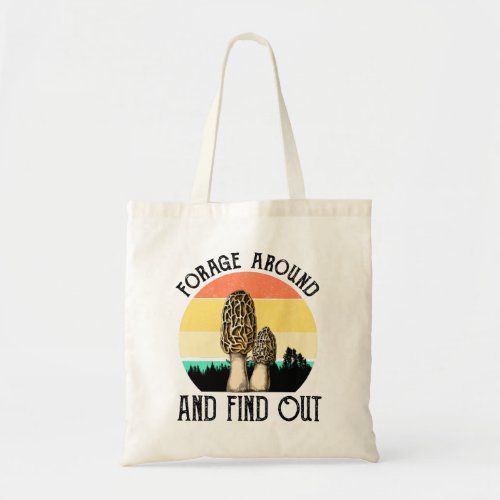 Forage Around And Find Out Morels Tote Bag