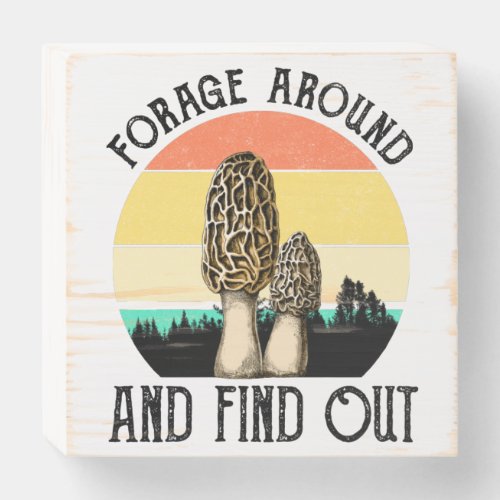 Forage Around And Find Out Morels Wooden Box Sign
