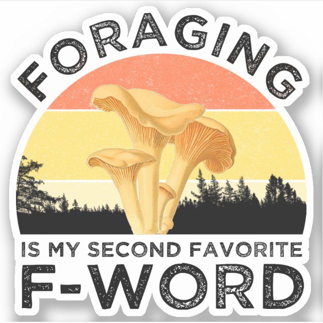 Foraging Is My Second Favorite F-Word Chanterelles Sticker (Front)