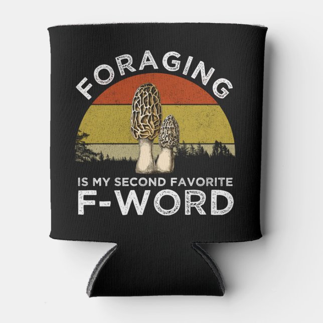 Foraging Is My Second Favorite F-Word (Morels) Can Cooler (Front)