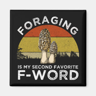 Foraging Is My Second Favorite F-Word (Morels) Magnet