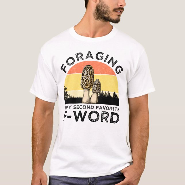 Foraging Is My Second Favorite F-Word (Morels) T-Shirt (Front)