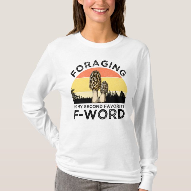 Foraging Is My Second Favorite F-Word (Morels) T-Shirt (Front)